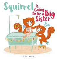 Book Cover for Squirrel Is Going to Be a Big Sister by Sam Loman