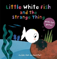 Book Cover for Little White Fish and the Strange Thing by Guido van Genechten