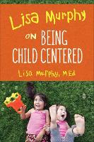 Book Cover for Lisa Murphy on Being Child Centred by Lisa Murphy