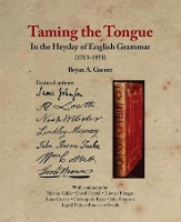 Book Cover for Taming the Tongue in the Heyday of English Grammar (1711–1851) by Bryan A. Garner