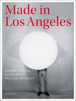 Book Cover for Made in Los Angeles - Materials, Processes, and the Birth of West Coast Minimalism by Rachel Rivenc