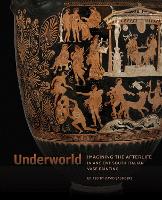 Book Cover for Underworld - Imagining the Afterlife in Ancient South Italian Vase Painting by David Saunders