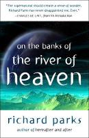 Book Cover for On the Banks of the River of Heaven by Richard Parks