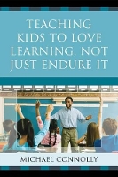 Book Cover for Teaching Kids to Love Learning, Not Just Endure It by Michael Connolly