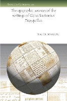 Book Cover for The epigraphic sources of the writings of Gaius Suetonius Tranquillus by Walter Dennison