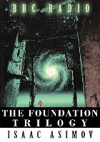 Book Cover for The Foundation Trilogy (Adapted by BBC Radio) This book is a transcription of the radio broadcast by Isaac Asimov