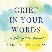 Book Cover for Grief in Your Words by Harriet Hodgson