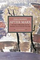 Book Cover for Philosophy After Marx: 100 Years Of Misreadings And The Normative Turn In Political Philosophy by Christoph Henning