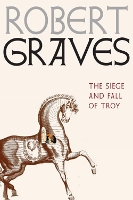 Book Cover for The Siege And Fall Of Troy by Robert Graves