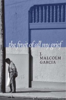 Book Cover for The Fruit Of All My Grief by J. Malcolm Garcia