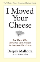 Book Cover for I Moved Your Cheese: For Those Who Refuse to Live as Mice in Someone Elses Maze by Deepak Malhotra