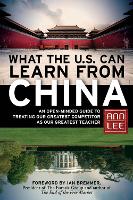 Book Cover for What the U.S. Can Learn from China: An Open-Minded Guide to Treating Our Greatest Competitor as Our Greatest Teacher by Ann Lee