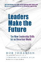 Book Cover for Leaders Make the Future: Ten New Leadership Skills for an Uncertain World by Bob Johansen