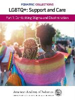 Book Cover for Pediatric Collections: LGBTQ : Support and Care Part 1: Combatting Stigma and Discrimination by American Academy of Pediatrics