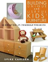 Book Cover for Building Unique and Useful Kids' Furniture: 24 Great Do-It-Yourself Projects by Spike Carlsen