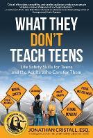 Book Cover for What They Don't Teach Teens: Life Safety Skills for Teens and the Adults Who Care for Them by Jonathan Cristall