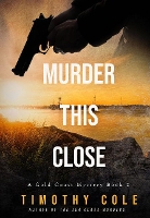 Book Cover for Murder This Close by Timothy Cole