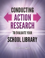 Book Cover for Conducting Action Research to Evaluate Your School Library by Judith Anne Sykes