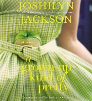 Book Cover for A Grown-Up Kind of Pretty by Joshilyn Jackson