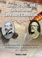 Book Cover for Spies, Scouts, and Secrets in the Gettysburg Campaign by Thomas Ryan