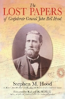 Book Cover for The Lost Papers of Confederate General John Bell Hood by Stephen M. Hood