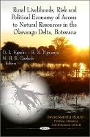 Book Cover for Rural Livelihoods, Risk & Political Economy of Access to Natural Resources in the Okavango Delta, Botswana by Justin A. Daniels