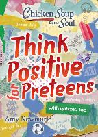 Book Cover for Chicken Soup for the Soul: Think Positive for Preteens by Amy Newmark