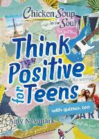 Book Cover for Chicken Soup for the Soul: Think Positive for Teens by Amy Newmark