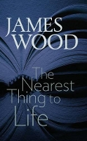 Book Cover for The Nearest Thing to Life by James Wood