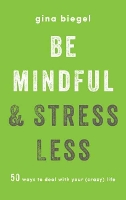 Book Cover for Be Mindful and Stress Less by Gina Biegel
