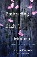 Book Cover for Embracing Each Moment by Anam Thubten