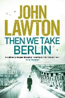 Book Cover for Then We Take Berlin by John Lawton