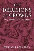 Book Cover for The Delusions of Crowds by William L Bernstein
