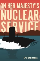 Book Cover for On Her Majesty's Nuclear Service by Eric Thompson