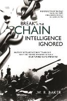 Book Cover for Break in the Chain: Intelligence Ignored by W. R. Baker