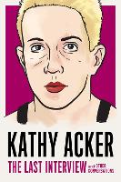 Book Cover for Kathy Acker: The Last Interview by Kathy Acker