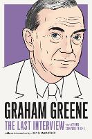 Book Cover for Graham Greene: The Last Interview by Graham Greene, John R. MacArthur