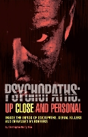 Book Cover for Psychopaths: Up Close And Personal by Christopher Berry-Dee