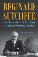 Book Cover for Reginald Sutcliffe and the Invention of Modern Weather Systems Science by Jonathan E. Martin