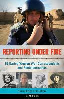 Book Cover for Reporting Under Fire by Kerrie Logan Hollihan