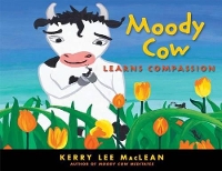 Book Cover for Moody Cow Learns Compassion by Kerry Lee MacLean