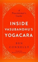 Book Cover for Inside Vasubandhu's Yogacara by Ben Connelly, Norman Fischer