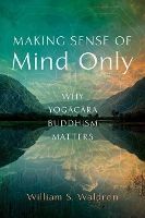 Book Cover for Making Sense of Mind Only by William S Waldron