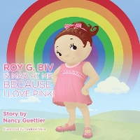 Book Cover for Roy G. Biv is Mad at Me Because I Love Pink by Nancy Guettier