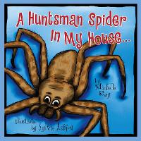 Book Cover for A Huntsman Spider In My House by Michelle Ray