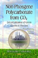 Book Cover for Non-Phosgene Polycarbonate from CO2 - Industrialization of Green Chemical Process by Shinsuke Fukuoka
