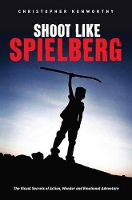 Book Cover for Shoot Like Spielberg by Christopher Kenworthy