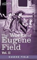 Book Cover for The Works of Eugene Field Vol. II by Eugene Field