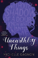 Book Cover for Unearthly Things by Michelle Gagnon