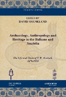 Book Cover for Archaeology, Anthropology and Heritage in the Balkans and Anatolia by David Shankland